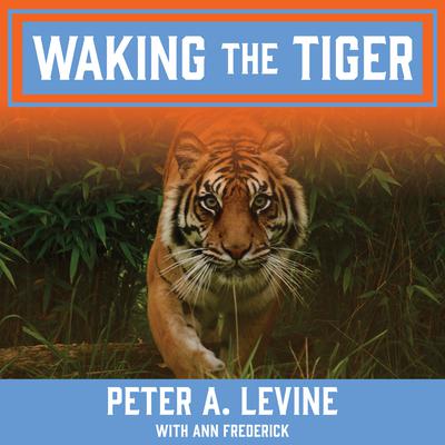 Waking the Tiger: Healing Trauma Audiobook, by Peter A. Levine