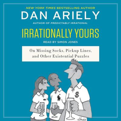 Irrationally Yours: On Missing Socks, Pickup Lines, and Other Existential Puzzles Audiobook, by Dan Ariely