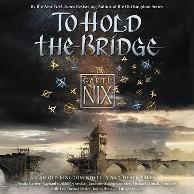 To Hold the Bridge Audiobook, by Garth Nix