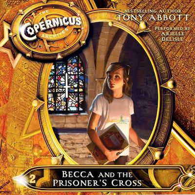 The Copernicus Archives #2: Becca and the Prisoners Cross Audiobook, by Tony Abbott