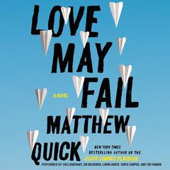 Love May Fail: A Novel Audiobook, by Matthew Quick