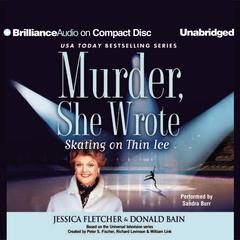 Skating on Thin Ice: A Murder, She Wrote Mystery Audiobook, by Jessica Fletcher