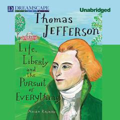 Thomas Jefferson: Life, Liberty, and the Pursuit of Everything Audiobook, by Maira Kalman