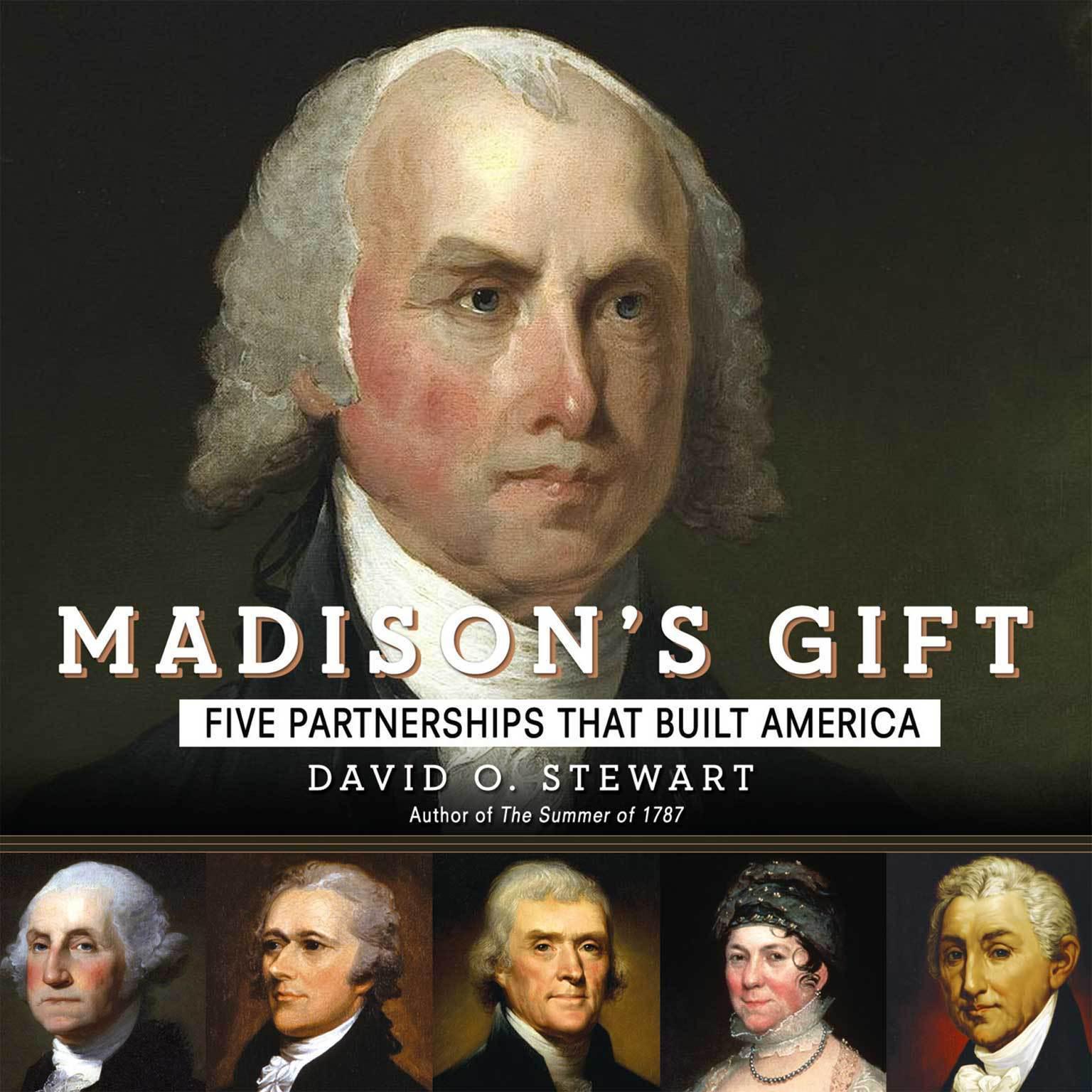 Madisons Gift: Five Partnerships That Built America Audiobook, by David O. Stewart