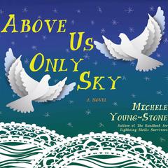 Above Us Only Sky: A Novel Audiobook, by Michele Young-Stone