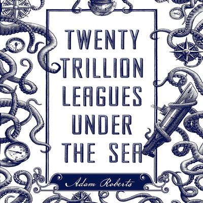 Twenty Trillion Leagues Under the Sea: An Illustrated Science Fiction Novel Audiobook, by Marilynne Robinson