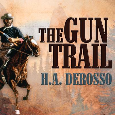The Gun Trail Audiobook, by H. A. DeRosso