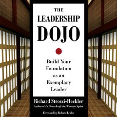 The Leadership Dojo: Build Your Foundation as an Exemplary Leader Audiobook, by Richard Strozzi-Heckler