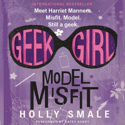 Geek Girl: Model Misfit Audiobook, by Holly Smale