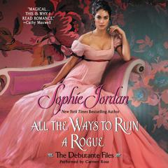 All the Ways to Ruin a Rogue: The Debutante Files Audiobook, by Sophie Jordan