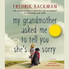My Grandmother Asked Me to Tell You She's Sorry: A Novel Audiobook, by Fredrik Backman