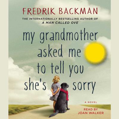 My Grandmother Asked Me to Tell You She's Sorry: A Novel Audiobook, by Fredrik Backman