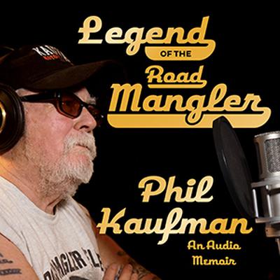 Legend of the Road Mangler: An Audio Memoir Audiobook, by Phil Kaufman