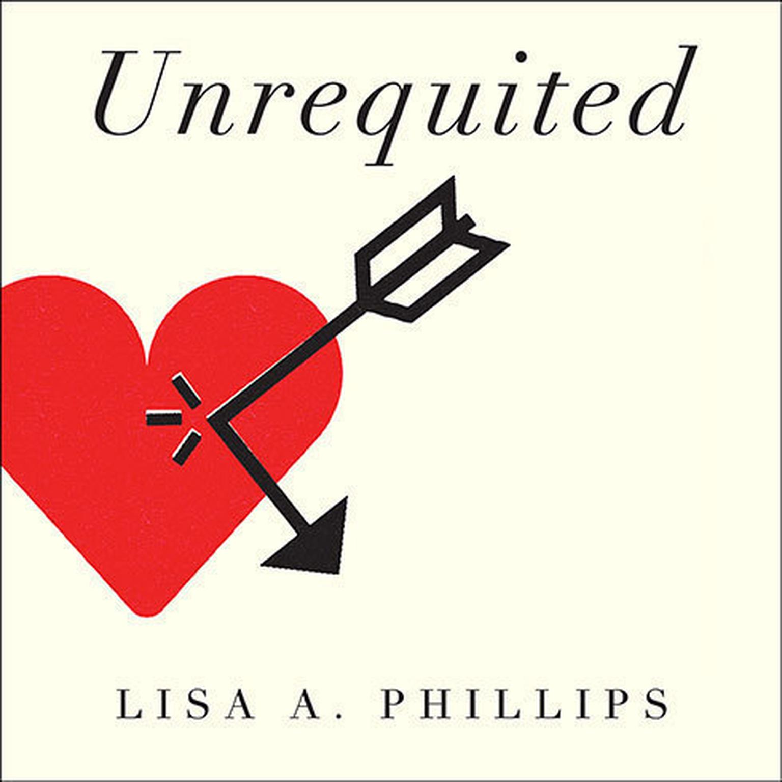 Unrequited: Women and Romantic Obsession Audiobook, by Lisa A. Phillips
