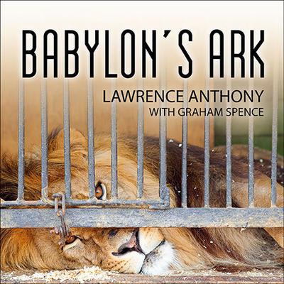 Babylons Ark: The Incredible Wartime Rescue of the Baghdad Zoo Audiobook, by Lawrence Anthony