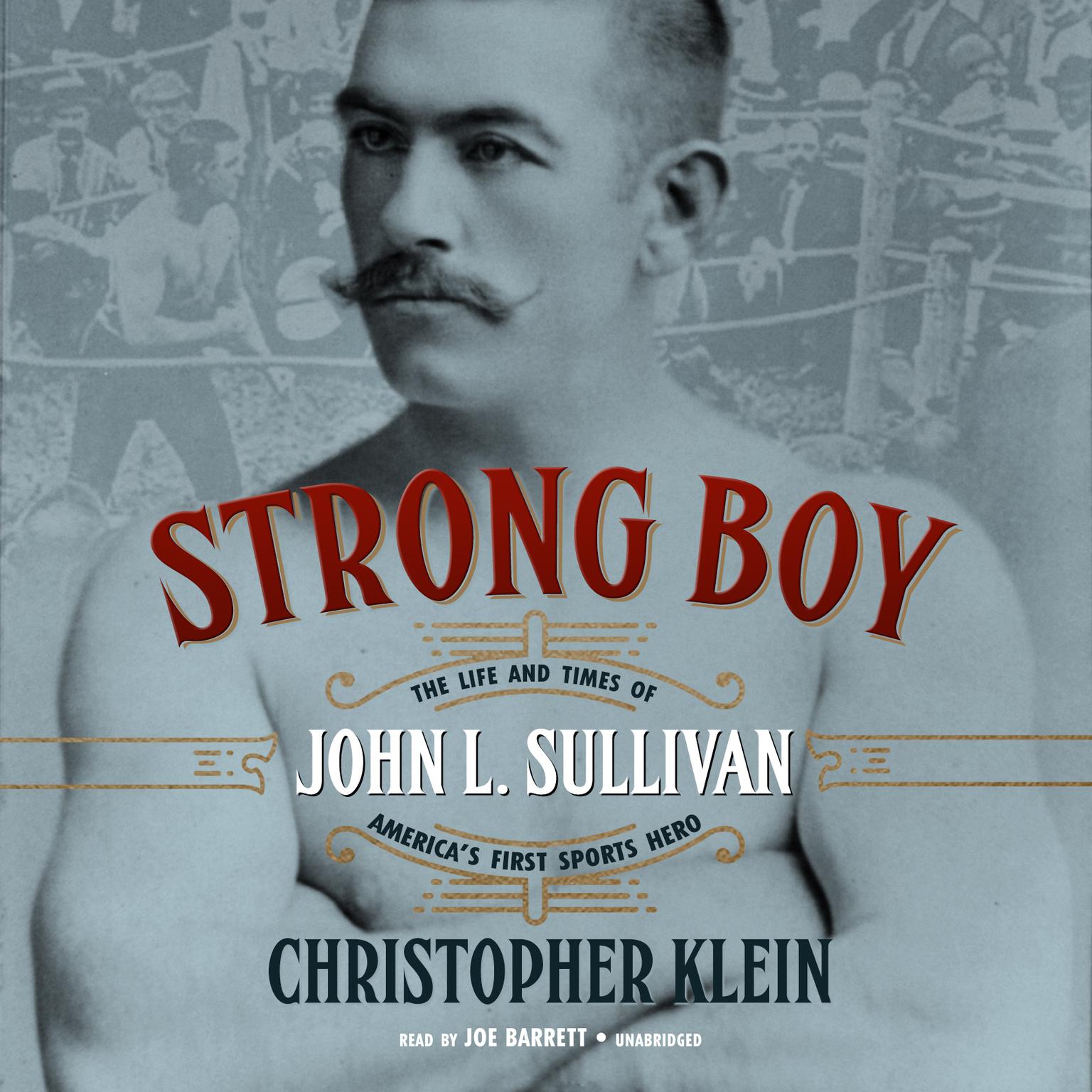 Strong Boy: The Life and Times of John L. Sullivan, America’s First Sports Hero Audiobook, by Christopher Klein