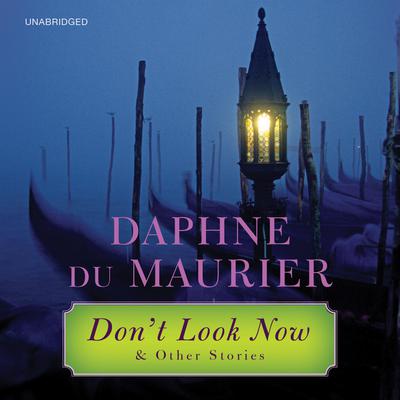 Dont Look Now: and Other Stories Audiobook, by Daphne du Maurier
