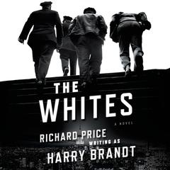 The Whites: A Novel Audiobook, by Richard Price