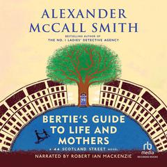 Bertie's Guide to Life and Mothers: A 44 Scotland Street Novel Audiobook, by Alexander McCall Smith