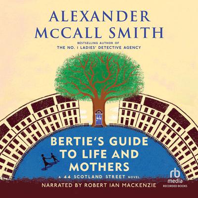 Bertie's Guide to Life and Mothers: A 44 Scotland Street Novel Audiobook, by 