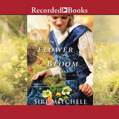 Like a Flower in Bloom Audiobook, by Siri Mitchell
