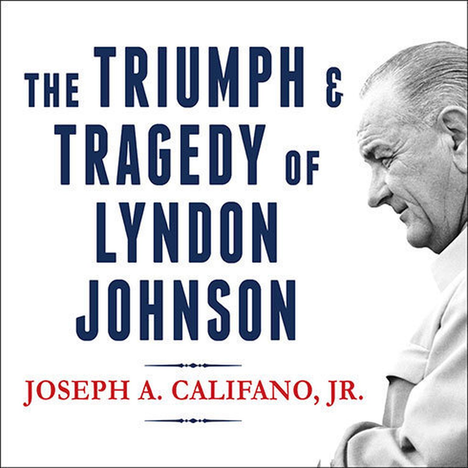 The Triumph and Tragedy of Lyndon Johnson: The White House Years Audiobook, by Joseph A. Califano 