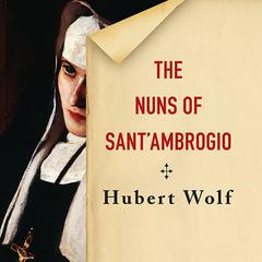 The Nuns of Sant'Ambrogio: The True Story of a Convent in Scandal Audiobook, by 