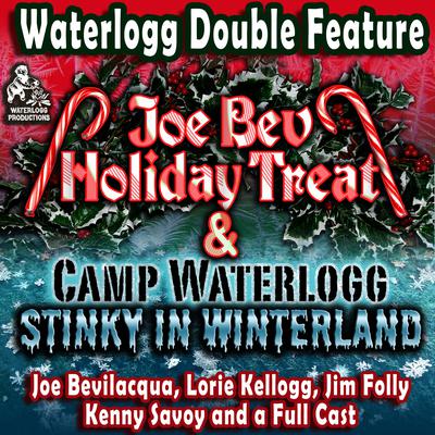 A Waterlogg Double Feature: The Joe Bev Holiday Treat and the Camp Waterlogg Summer Freeze Special, Stinky in Winterland Audiobook, by Joe Bevilacqua
