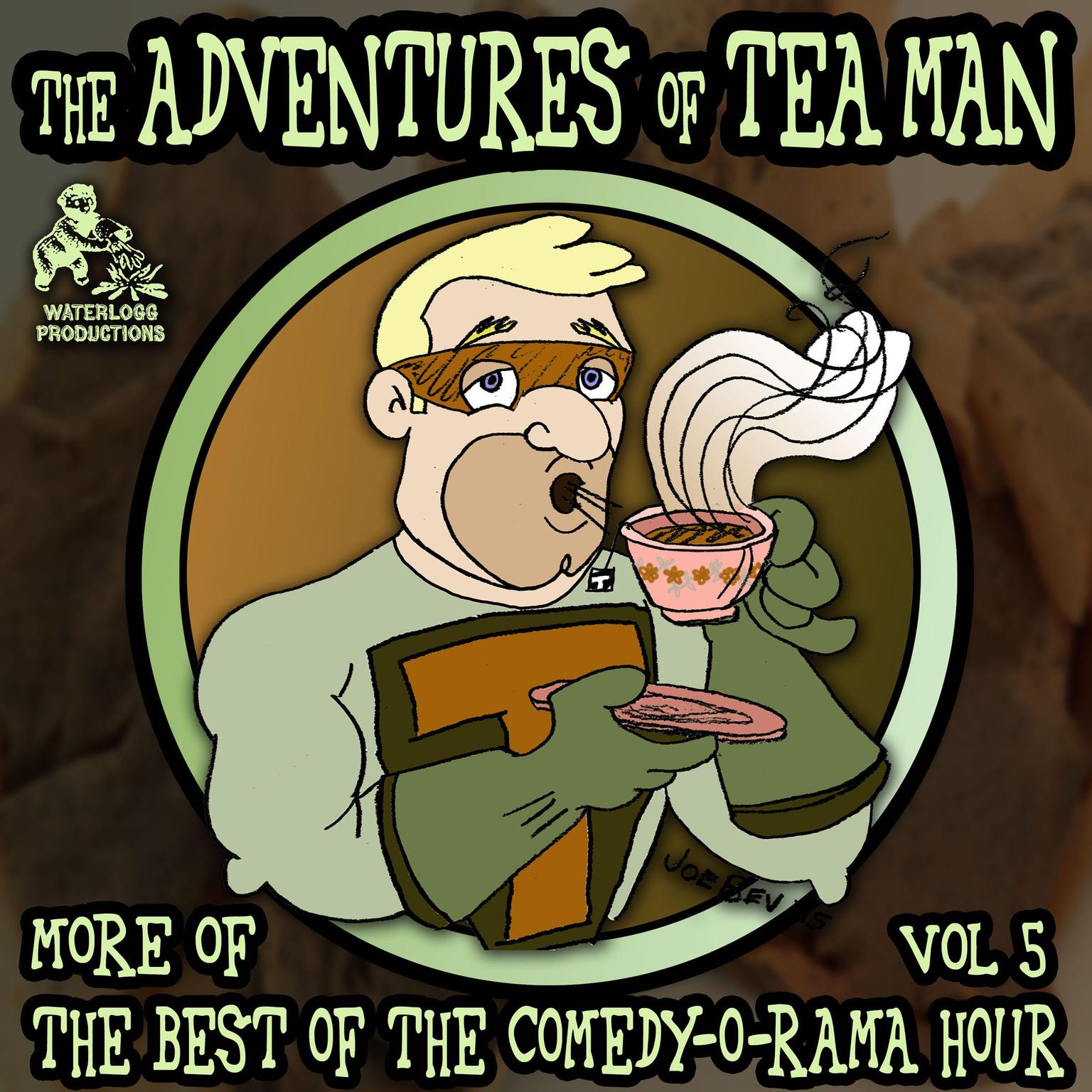 The Adventures of Tea Man: More of the Best of the Comedy-O-Rama Hour Audiobook, by Joe Bevilacqua