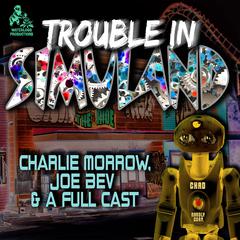 Trouble in Simuland: A Joe Bev Audio Theater Audiobook, by Charlie Morrow