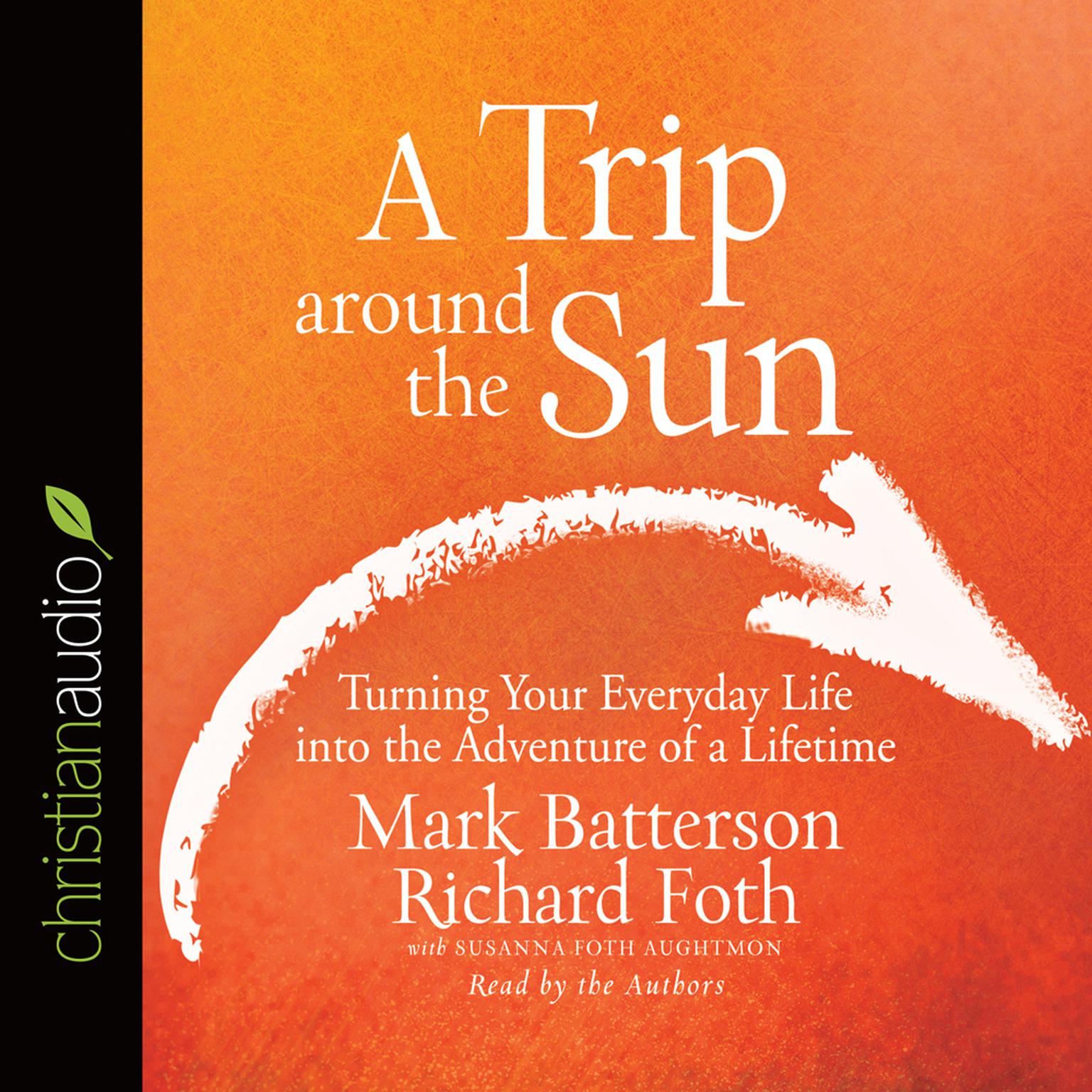 Trip Around the Sun: Turning Your Everyday Life into the Adventure of a Lifetime Audiobook, by Mark Batterson