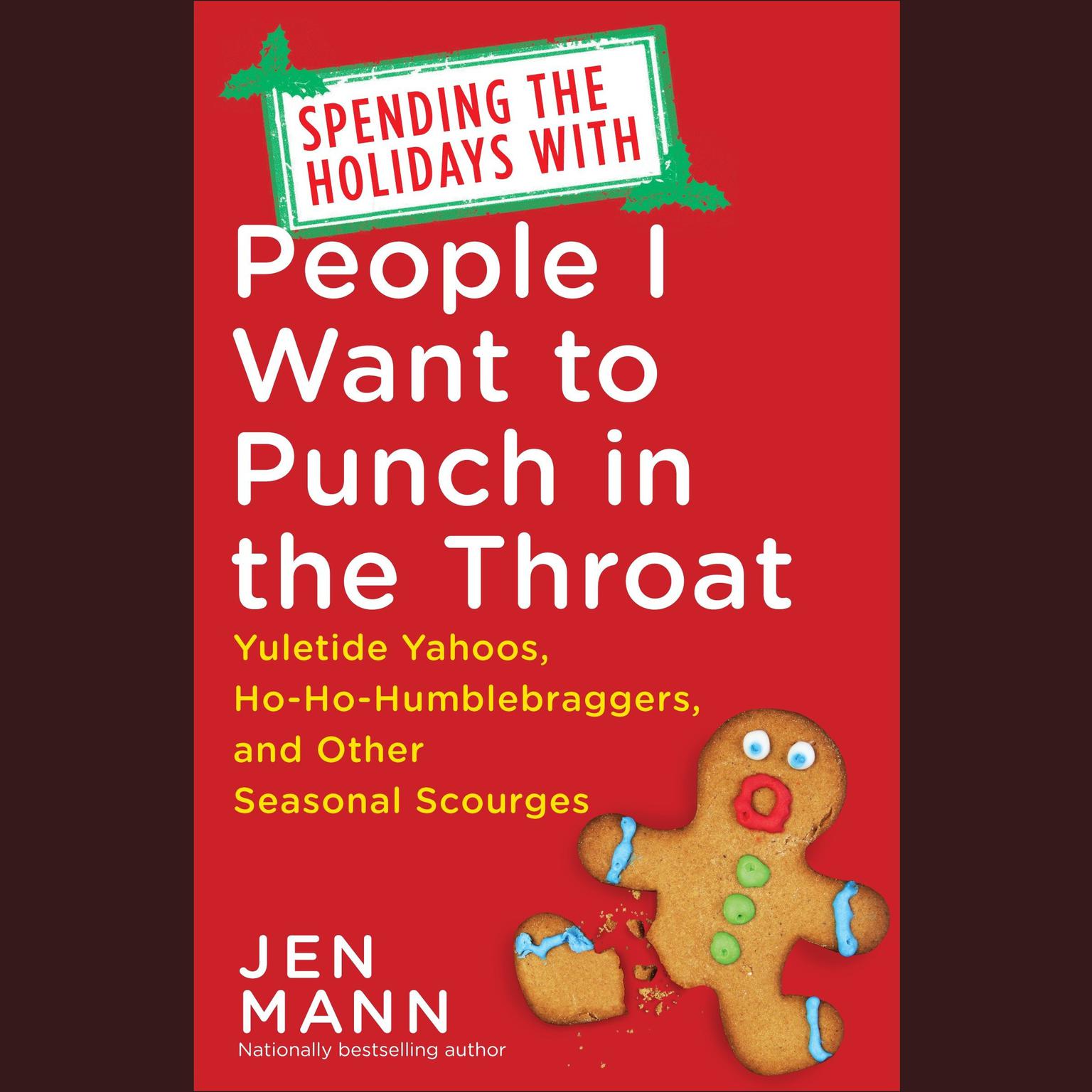 Spending the Holidays with People I Want to Punch in the Throat: Yuletide Yahoos, Ho-Ho-Humblebraggers, and Other Seasonal Scourges Audiobook, by Jen Mann