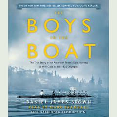 The Boys in the Boat (Young Readers Adaptation): The True Story of an American Team's Epic Journey to Win Gold at the 1936 Olympics Audiobook, by Daniel James Brown
