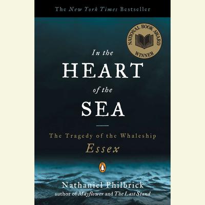 In the Heart of the Sea: The Tragedy of the Whaleship Essex (Movie Tie-in) Audiobook, by Nathaniel Philbrick