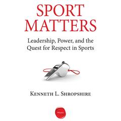 Sport Matters: Leadership, Power, and the Quest for Respect in Sports Audiobook, by Kenneth L. Shropshire