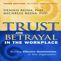 Trust and Betrayal in the Workplace: Building Effective Relationships in Your Organization Audiobook, by Dennis Reina