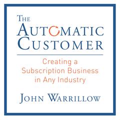 The Automatic Customer: Creating a Subscription Business in Any Industry Audiobook, by 