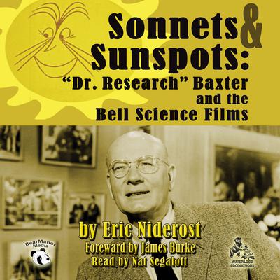 Sonnets & Sunspots: “Dr. Research” Baxter and the Bell Science Films Audiobook, by Eric Niderost