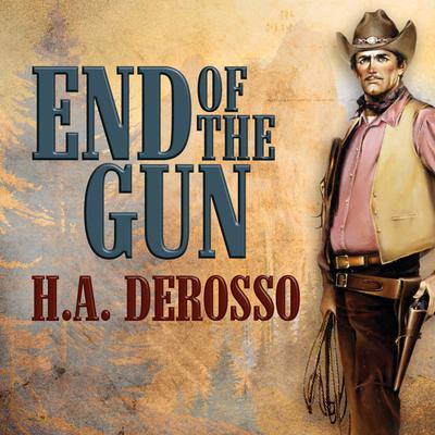 End of the Gun Audiobook, by H. A. DeRosso