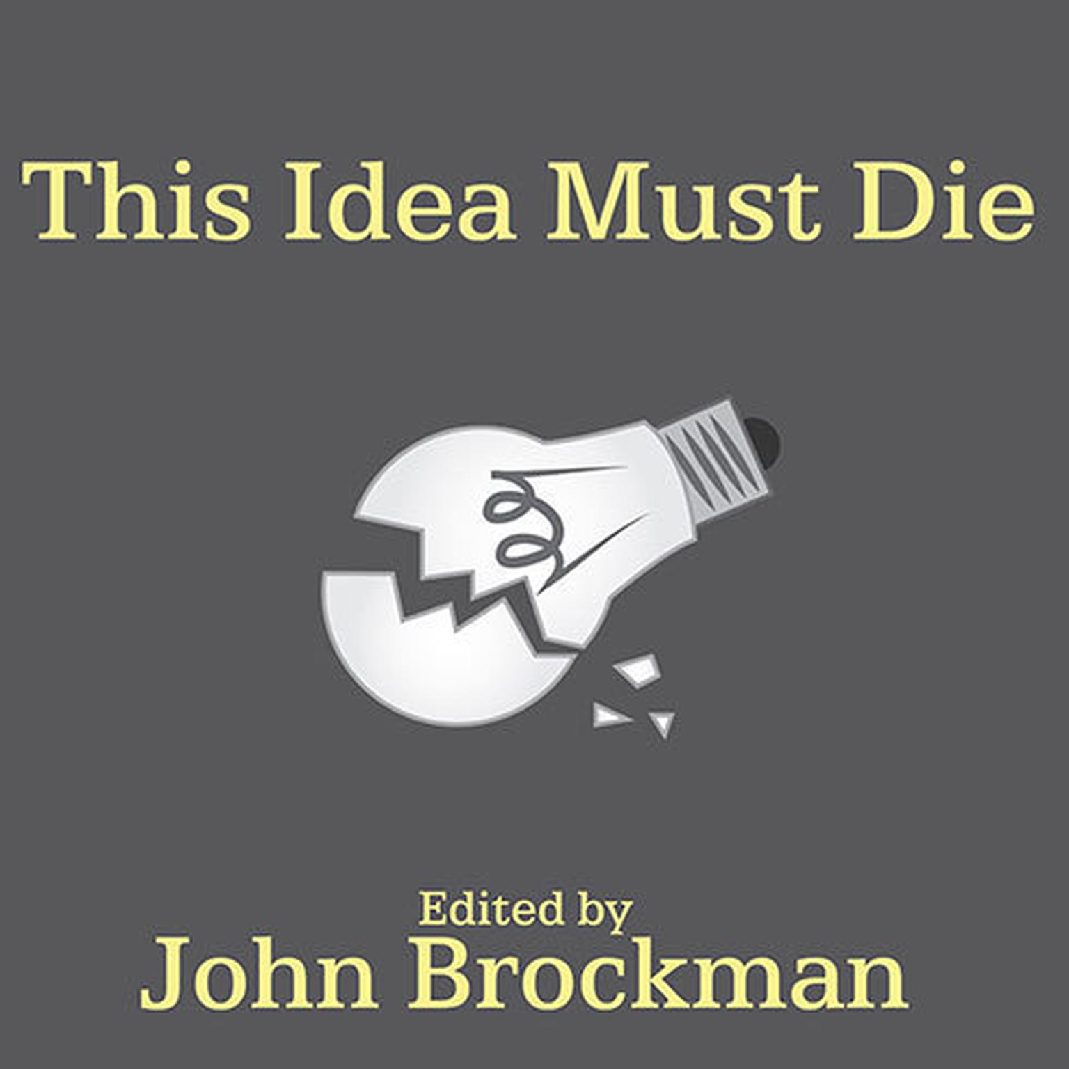 This Idea Must Die: Scientific Theories That Are Blocking Progress Audiobook, by John Brockman