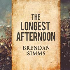 The Longest Afternoon: The 400 Men Who Decided the Battle of Waterloo Audiobook, by Brendan Simms