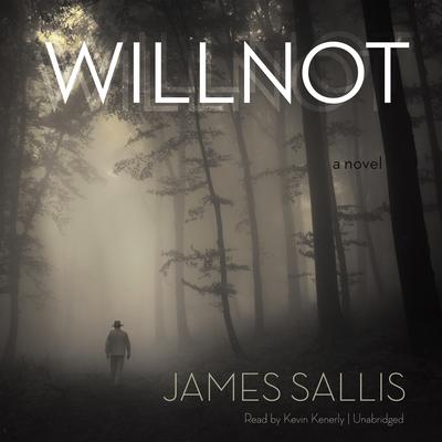 Willnot: A Novel Audiobook, by James Sallis