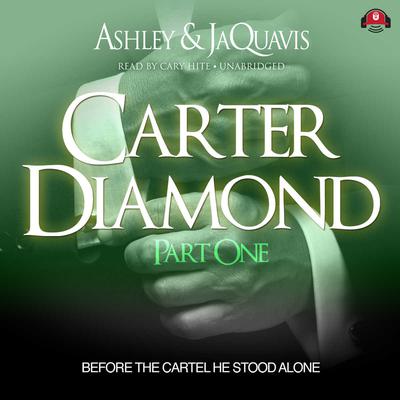 Carter Diamond: Before the Cartel He Stood Alone Audiobook, by Ashley & JaQuavis