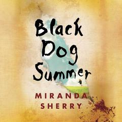 Black Dog Summer: A Novel Audiobook, by Miranda Sherry