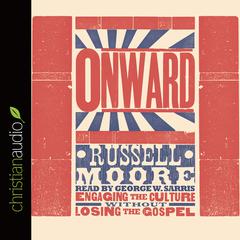 Onward: Engaging the Culture without Losing the Gospel Audiobook, by Russell D. Moore