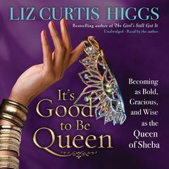 It's Good to Be Queen: Becoming as Bold, Gracious, and Wise as the Queen of Sheba Audiobook, by 