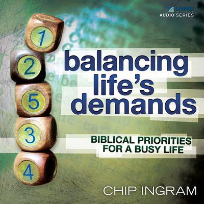 Balancing Lifes Demands Teaching Series: Biblical Priorities for a Busy Life Audiobook, by Chip Ingram