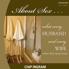 About Sex Teaching Series: What Every Husband Wishes His Wife Knew about Sex Audiobook, by Chip Ingram