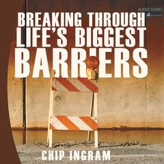 Breaking Through Life's Biggest Barriers Audiobook, by Chip Ingram