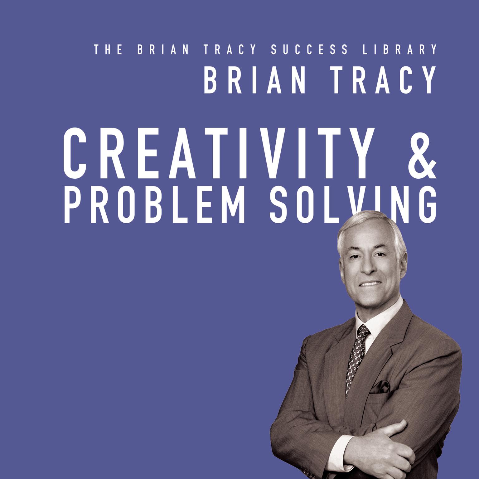 Creativity & Problem Solving: The Brian Tracy Success Library Audiobook, by Brian Tracy